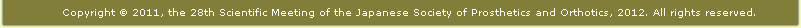 Copyright © 2011, the 28th Scientific Meeting of the Japanese Society of Prosthetics and Orthotics, 2012. All rights reserved.